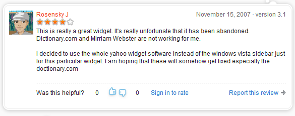 This is a really great widget. It's really unfortunate that it has been abandoned. Dictionary.com and Mirriam Webster are not working for me. I decided to use the whole yahoo widget software instead of the windows vista sidebar just for this particular widget. I am hoping that these will somehow get fixed especially the dictionary.com