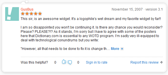 This sir, is an awesome widget. It's a logophile's wet dream and my favorite widget by far! I am so disappointed you won't be continuing it. Is there any chance you would reconsider? Please? PLEASE?!? ...